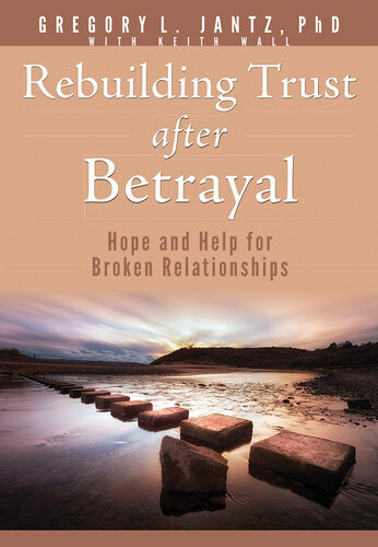 Rebuilding Trust after Betrayal: Hope and Help for Broken Relationships