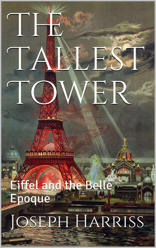 The Tallest Tower: Eiffel And The Belle Epoque