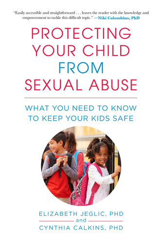 Protecting Your Child from Sexual Abuse: What You Need to Know to Keep Your Kids Safe