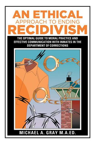 An Ethical Approach to Ending Recidivism: The Optimal Guide to Moral Practice and Effective Communication with Inmates in the Department of Corrections