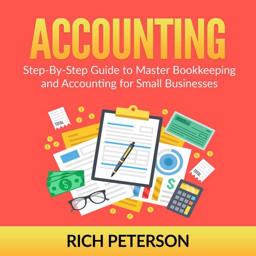 Accounting: Step-By-Step Guide to Master Bookkeeping and Accounting for Small Businesses