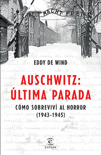 Auschwitz, última parada: Cómo sobreviví al horror (1943-1945)