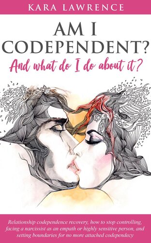 Am I Codependent? and What Do I Do About it?--Relationship Codependence Recovery, How to Stop Controlling, Facing a Narcissist as an Empath or Highly Sensitive Person, and Setting Boundaries