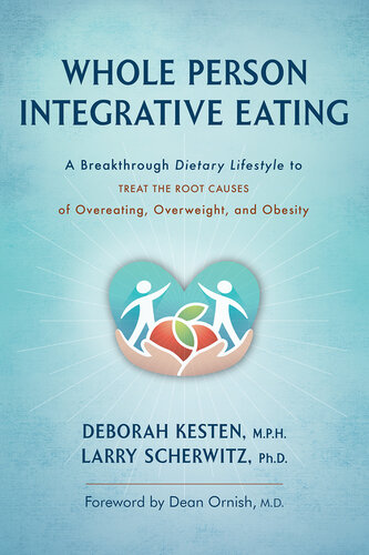 Whole Person Integrative Eating: : A Breakthrough Dietary Lifestyle to Treat the Root Causes of Overeating, Overweight, and Obesity