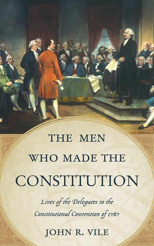 The Men Who Made the Constitution: Lives of the Delegates to the Constitutional Convention