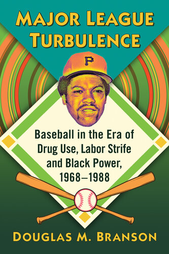 Major League Turbulence: Baseball in the Era of Drug Use, Labor Strife and Black Power, 1968-1988