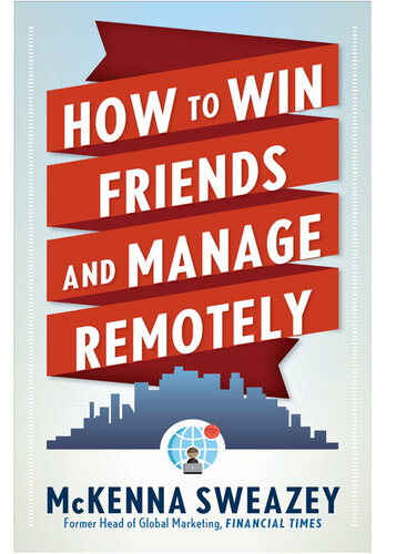 How to Win Friends and Manage Remotely