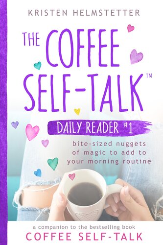 The Coffee Self-Talk Daily Reader #1: Bite-Sized Nuggets of Magic to Add to Your Morning Routine