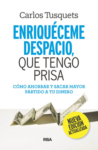 Enriquéceme despacio, que tengo prisa: Cómo ahorrar y sacar mayor partido a tu dinero