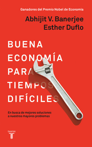 Buena economía para tiempos difíciles: En busca de mejores soluciones a nuestros mayores problemas