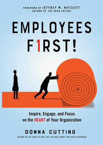 Employees First!: Inspire, Engage, and Focus on the Heart of Your Organization