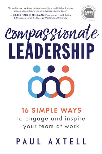 Compassionate Leadership: 16 Simple Ways to Engage and Inspire Your Team at Work