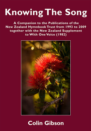 Knowing the Song: A Companion to the Publications of the New Zealand Hymnbook Trust from 1993 to 2009 Together with the New Zealand Supplement to With One Voice (1982)