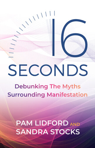 16 Seconds: Debunking The Myths Surrounding Manifestation