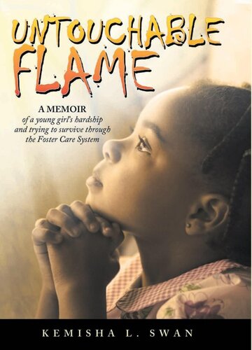 Untouchable Flame: A Memoir of a Young Girl's Hardship and Trying to Survive Through the Foster Care System