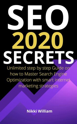 Seo 2020 Secrets: The Ultimate Step By Step Guide On How To Master Search Engine Optimization With Smart Internet Marketing Strategies