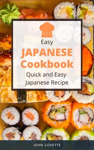 Easy Japanese Cookbook: Quick and Easy Japanese Recipes