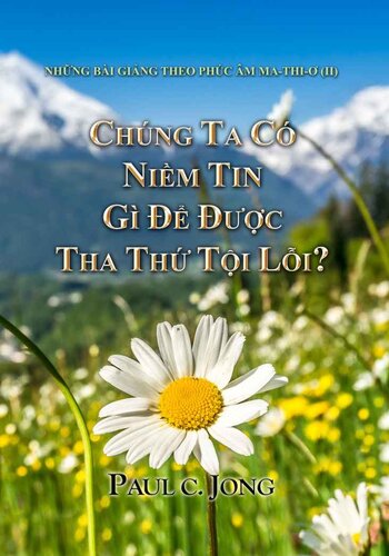 NHỮNG BÀI GIẢNG THEO PHÚC ÂM MA-THI-Ơ (II)-CHÚNG TA CÓ NIỀM TIN GÌ ĐỂ ĐƯỢC THA THỨ TỘI LỖI?