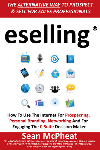 eselling: How to Use the Internet for Prospecting, Personal Branding, Networking and for Engaging the C-Suite Decision Maker