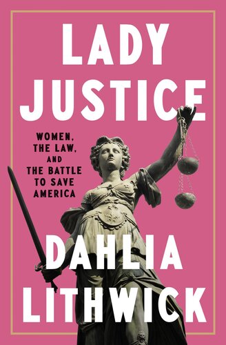 Lady Justice: Women, the Law, and the Battle to Save America