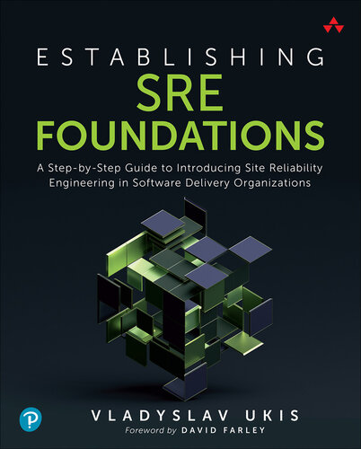 Establishing SRE Foundations: A Step-by-Step Guide to Introducing Site Reliability Engineering in Software Delivery Organizations (Casey Sisterson's Library)