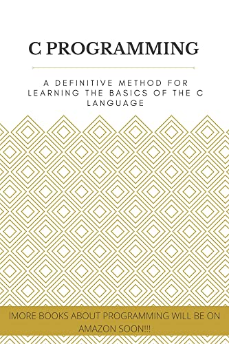 C PROGRAMMING: A definitive method for learning the basics of the C language