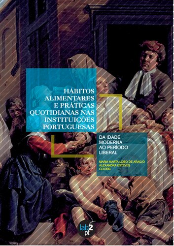 Hábitos alimentares e práticas quotidianas nas instituições portuguesas: da Idade Moderna ao período liberal