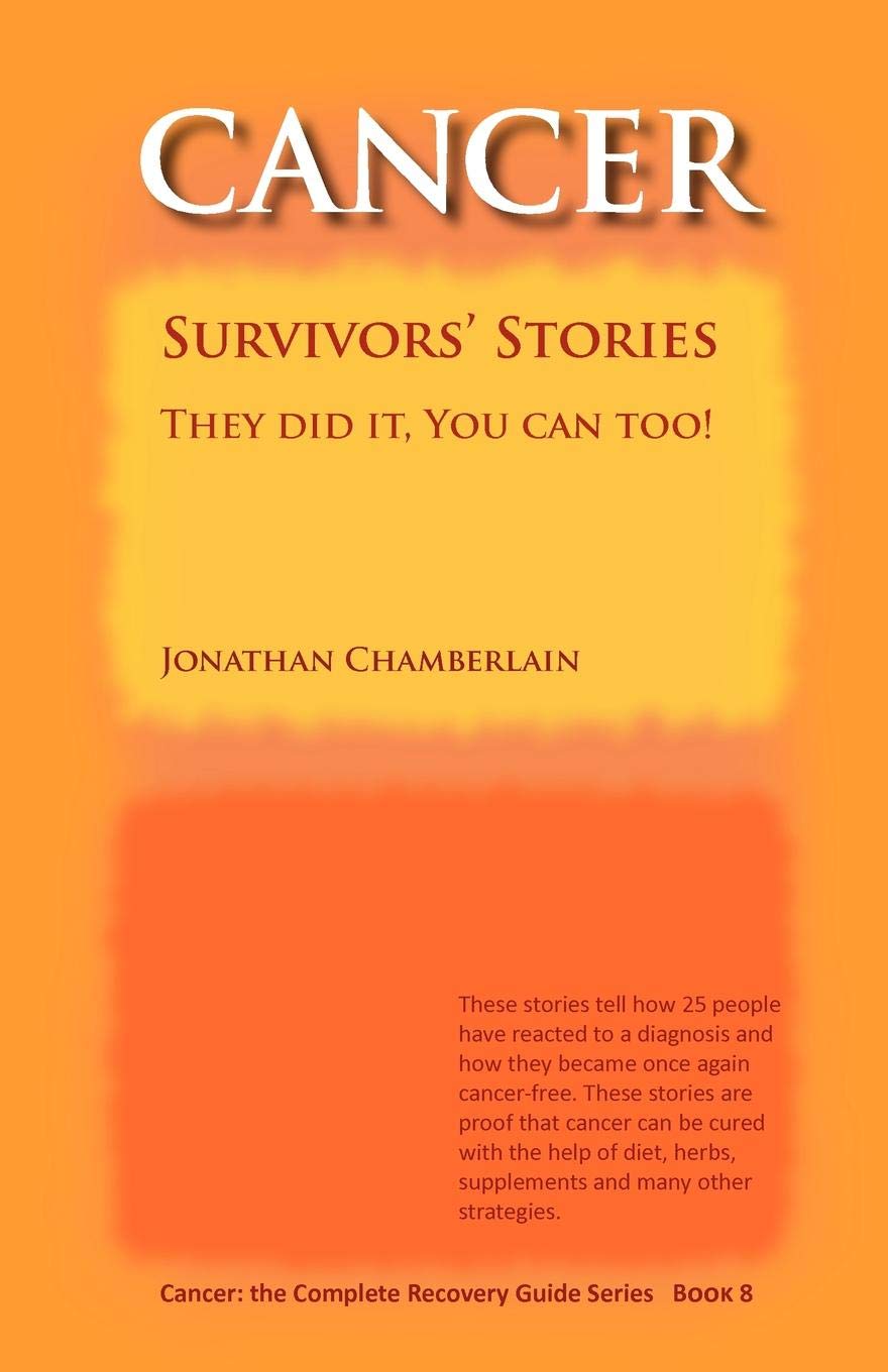 Jonathan Chamberlain Cancer: The Complete Recovery Guide, Book 8 (Cancer Survivors' Stories) Percy Weston Cancer Cure