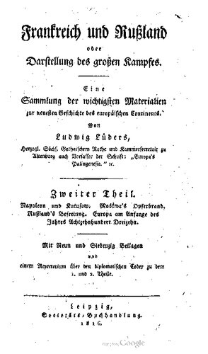 Napoleon und Kutusow ; Moskwas Opferbrand ; Rußlands Befreiung ; Europa am Anfange des Jahres Achtzehnhundert Dreizehn