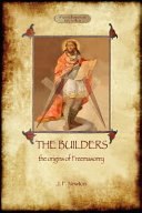 The Builders: The Origin and History of Freemasonry