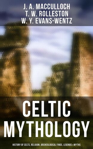 Celtic Mythology: History of Celts, Religion, Archeological Finds, Legends Myths