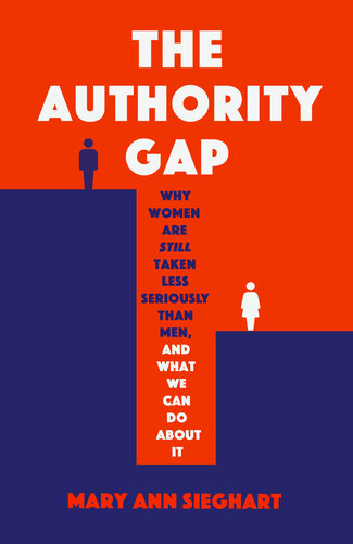 The Authority Gap: Why women are still taken less seriously than men, and what we can do about it