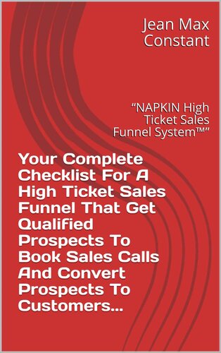 Your Complete Checklist For A High Ticket Sales Funnel That Get Qualified Prospects To Book Sales Calls And Convert Prospects To Customers... : “NAPKIN High Ticket Sales Funnel System™”