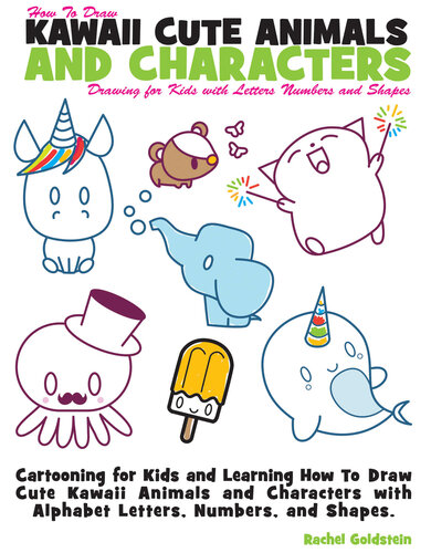 How to Draw Kawaii Cute Animals and Characters : Drawing for Kids with Letters Numbers and Shapes: Cartooning for Kids and Learning How to Draw Cute Kawaii ... and Characters with Alphabet Letters