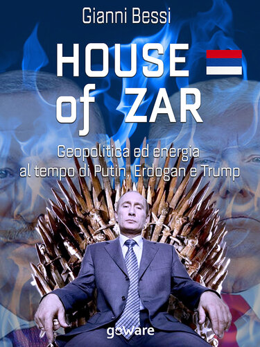 House of zar. Geopolitica ed energia al tempo di Putin, Erdogan e Trump