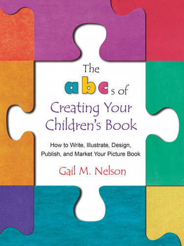 The ABC's of Creating Your Children's Book: How to Write, Illustrate, Design, Publish, and Market Your Picture Book