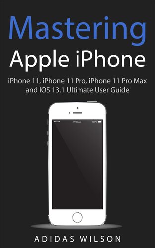 Mastering Apple iPhone--iPhone 11, iPhone 11 Pro, iPhone 11 Pro Max, and IOS 13.1 Ultimate User Guide