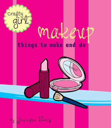 Crafty Girl: Makeup: Things to Make and Do