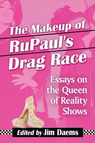 The Makeup of RuPaul's Drag Race: Essays on the Queen of Reality Shows