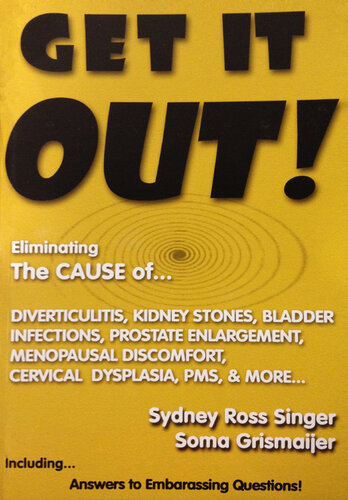 Get It Out!: Eliminating the Cause of Diverticulitis, Kidney Stones, Bladder Infections