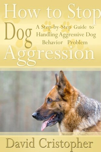 How to Stop Dog Aggression: A Step-By-Step Guide to Handling Aggressive Dog Behavior Problem