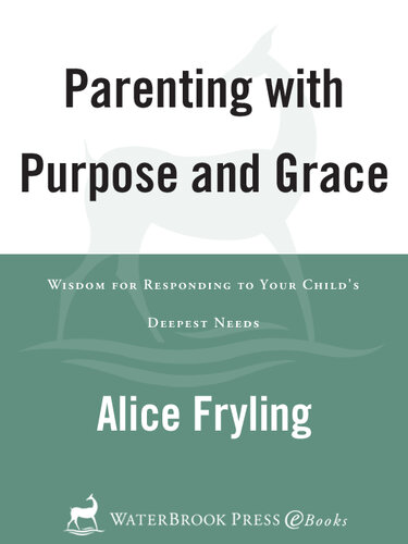 Parenting with Purpose and Grace: Wisdom for Responding to Your Child's Deepest Needs