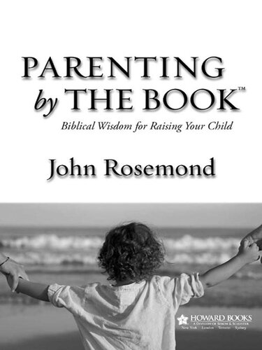 Parenting by the Book: Biblical Wisdom for Raising Your Child