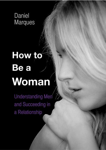 How to be a Woman: Understanding Men and Succeeding in a Relationship