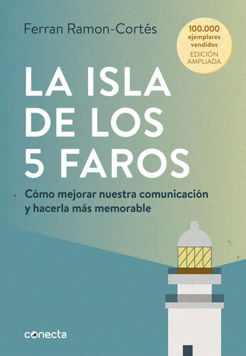 La isla de los 5 faros (edición ampliada y actualizada): Cómo mejorar nuestra comunicación y hacerla más memorable
