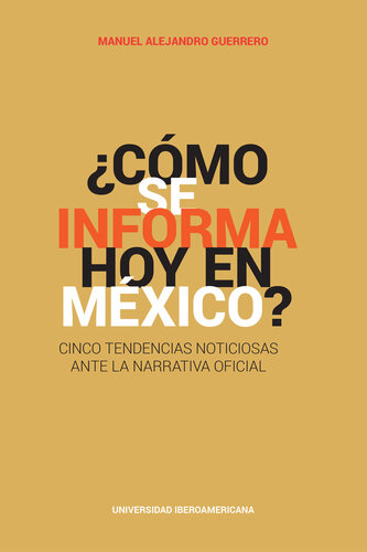 ¿Cómo se informa hoy en México?: Cinco tendencias noticiosas ante la narrativa oficial