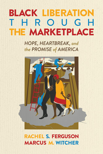 Black Liberation Through the Marketplace: Hope, Heartbreak, and the Promise of America