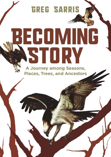 Becoming Story: A Journey among Seasons, Places, Trees, and Ancestors