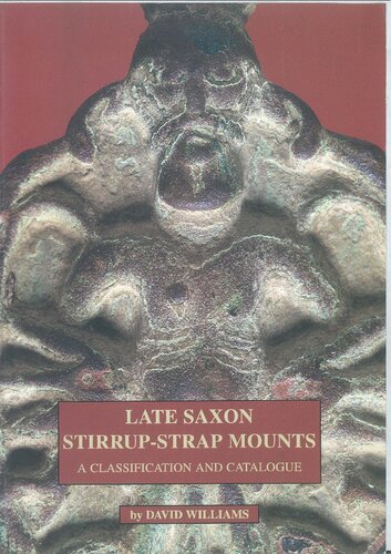 Late Saxon Stirrup-Strap Mounts: A Classification and Catalogue. A Contribution to the Study of Late Saxon Ornamental Metalwork