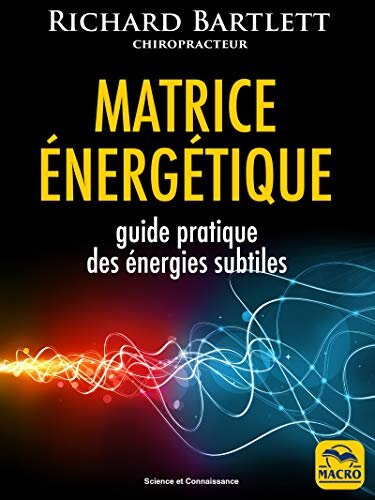 Matrice énergétique: Guide pratique des énergies subtiles